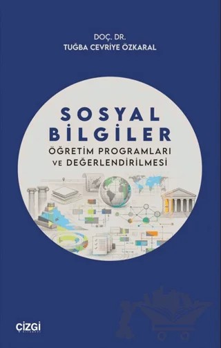 Sosyal Bilgiler Öğretim Programları ve Değerlendirilmesi – Tuğba Cevriye Özkaral – Çizgi Kitabevi Yayınları kitap kapağı