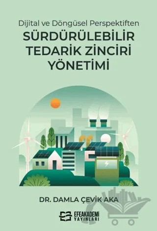 Dijital ve Döngüsel Perspektiften Sürdürülebilir Tedarik Zinciri Yönetimi – Damla Çevik Aka – Efe Akademi Yayınları kitap kapağı