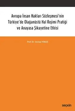 Avrupa İnsan Hakları Sözleşmesi'nin Türkiye'de Olağanüstü Hal Rejimi Pratiği ve Anayasa Şikayetine Etkisi – Sevtap Yokuş – Seçkin Yayıncılık kitap kapağı