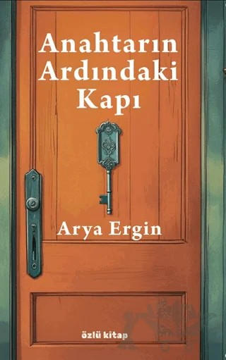 Anahtarın Ardındaki Kapı – Arya Ergin – Özlü Kitap kitap kapağı