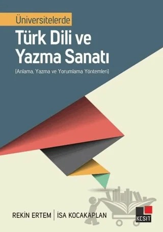 Üniversitelerde Türk Dili ve Yazma Sanatı – İsa Kocakaplan, Rekin Ertem – Kesit Yayınları kitap kapağı