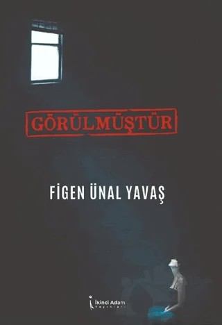 Görülmüştür – Figen Ünal Yavaş – İkinci Adam Yayınları kitap kapağı