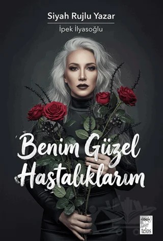 Benim Güzel Hastalıklarım – İpek İlyasoğlu – Telos Yayıncılık kitap kapağı