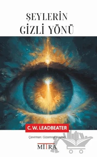 Şeylerin Gizli Yönü – C. W. Leadbeater – Mitra Yayınları kitap kapağı