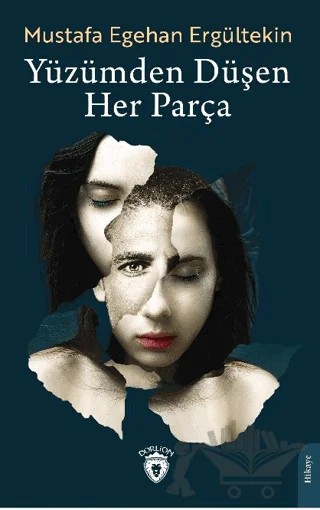 Yüzümden Düşen Her Parça – Mustafa Egehan Ergültekin – Dorlion Yayınları kitap kapağı