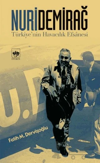Nuri Demirağ Türkiye’nin Havacılık Efsanesi – Fatih M. Dervişoğlu – Ötüken Neşriyat kitap kapağı