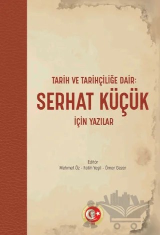 Tarih ve Tarihçiliğe Dair: Serhat Küçük için Yazılar – Mehmet Öz – Atatürk Araştırma Merkezi kitap kapağı