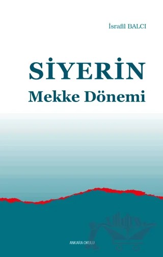 Siyerin Mekke Dönemi – İsrafil Balcı – Ankara Okulu Yayınları kitap kapağı