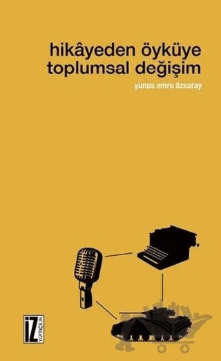 Hikayeden Öyküye Toplumsal Değişim – Yunus Emre Özsaray – İz Yayıncılık kitap kapağı