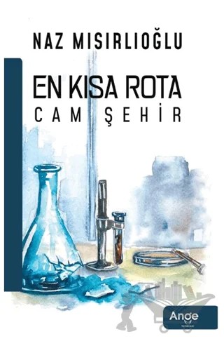 En Kısa Rota Cam Şehir – Naz Mısırlıoğlu – Ange Yayınları kitap kapağı