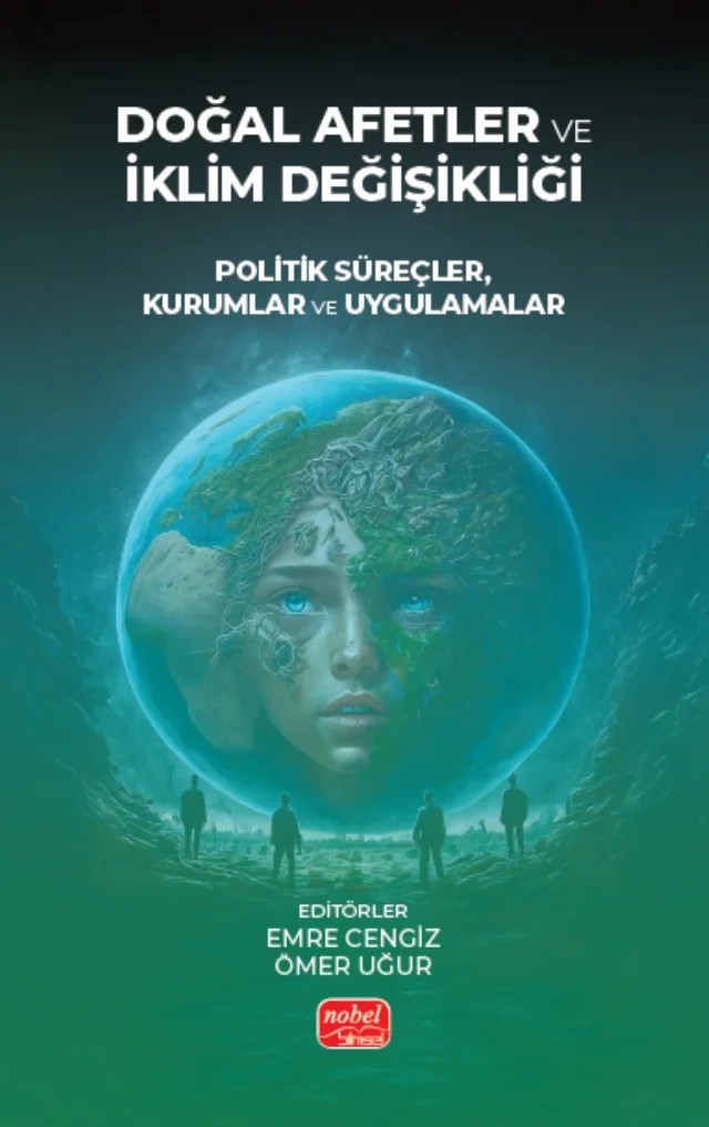 DOĞAL AFETLER VE İKLİM DEĞİŞİKLİĞİ - Politik Süreçler, Kurumlar ve Uygulamalar – Ahmet Cemil Soylu, Aslı Arslan, Cihat Kartal, Emre Cengiz, Ezgi Atalay, Fatma Gündüz, Galip Usta, Hasibe Körbalta, Hikmet Gülçin Beken, İdris Koloğlu, Kadir Caner Doğan, Kemal Torpuş, Kifayet Erdem Arslan, Necmiye Cömertler, Nilgün Kahraman, Nur Çelik Efşan, Ömer Uğur, Rabia Vildan İşcan, Samed Kurb – Nobel Bilimsel Eserler kitap kapağı