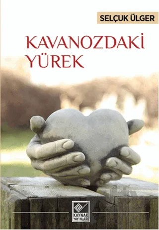 Kavanozdaki Yürek – Selçuk Ülger – Kaynak Yayınları kitap kapağı