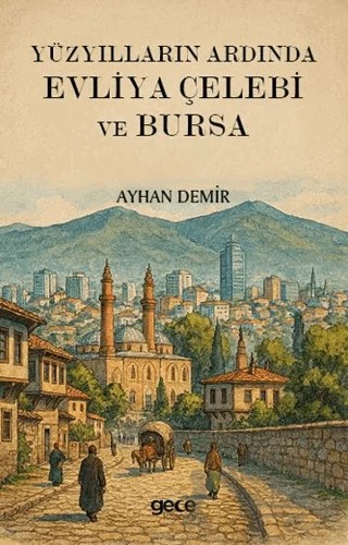 Yüzyılların Ardında Evliya Çelebi ve Bursa – Ayhan Demir – Gece Kitaplığı kitap kapağı