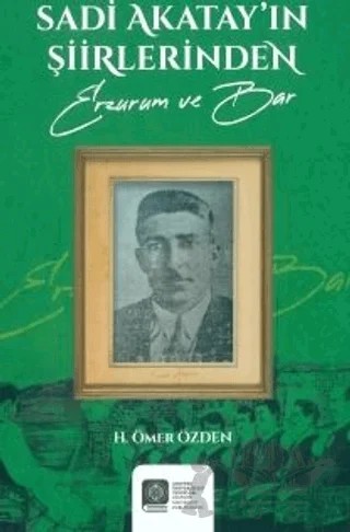 Sadi Akatay'ın Şiirlerinden (Erzurum ve Bar) – H. Ömer Özden – Atatürk Üniversitesi Yayınları kitap kapağı