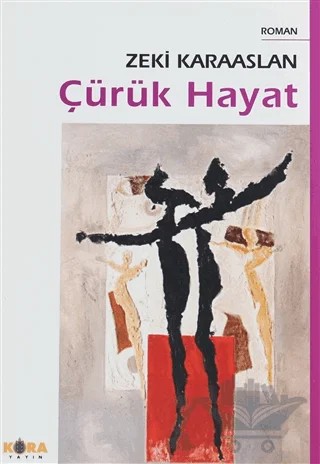 Çürük Hayat – Zeki Karaaslan – Kora Yayın kitap kapağı