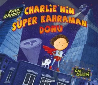 Charlie'nin Süper Kahraman Donu – Paul Bright – Megakids Yayıncılık kitap kapağı