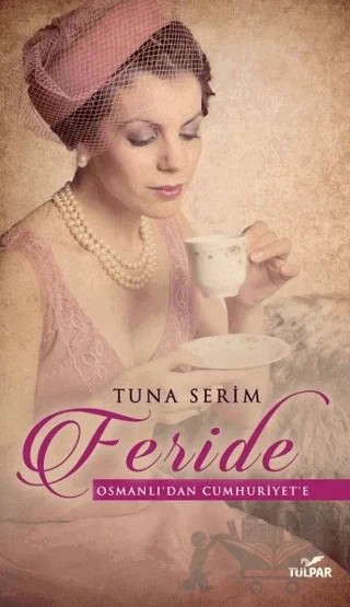 Feride - Osmanlı'dan Cumhuriyet'e – Tuna Serim – Tulpar kitap kapağı