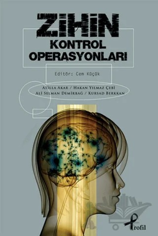 Zihin Kontrol Operasyonları – Ali Selman Demirbağ, Atilla Akar, Hakan Yılmaz Çebi, Kürşad Berkkan – Profil Kitap kitap kapağı
