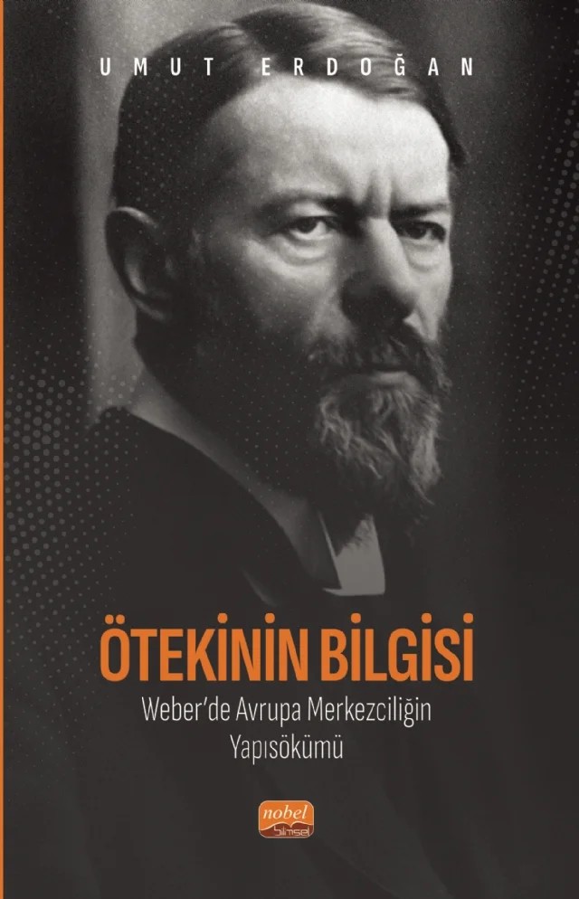 Ötekinin Bilgisi: Weber’de Avrupa Merkezciliğin Yapısökümü – Umut Erdoğan – Nobel Bilimsel Eserler kitap kapağı