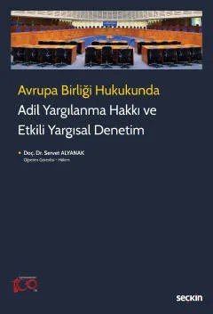 Avrupa Birliği Hukukunda Adil Yargılanma Hakkı ve Etkili Yargısal Denetim – Servet Alyanak – Seçkin Yayıncılık kitap kapağı