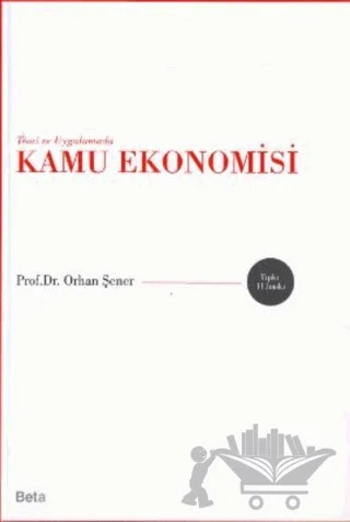 Teori ve Uygulamada Kamu Ekonomisi – Orhan Şener – Beta Yayınevi kitap kapağı