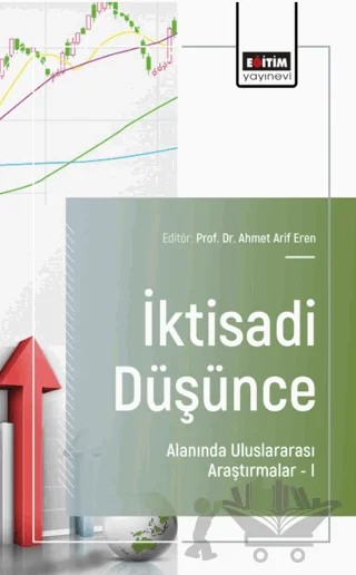 İktisadi Düşünce Alanında Uluslararası Araştırmalar - I – Ahmet Arif Eren, Gökhan Oruç Önalan, Yelda Altunal Gürgen, Mehmet Mubarek Alan, Cahide Göğüsdere – Eğitim Yayınevi - Bilimsel Eserler kitap kapağı
