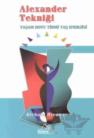 Alexander Tekniği Yaşam Boyu Yirmi Yaş Enerjisi – Richard Brennan – Kuraldışı Yayınevi kitap kapağı
