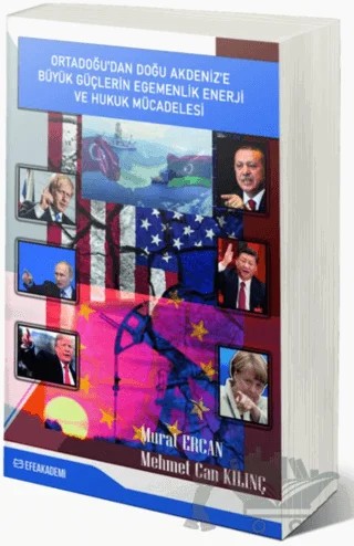 Ortadoğu'dan Doğu Akdeniz'e Büyük Güçlerin Egemenlik, Enerji ve Hukuk Mücadelesi – Mehmet Can Kılınç, Murat Ercan – Efe Akademi Yayınları kitap kapağı