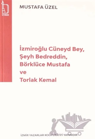 İzmiroğlu Cüneyd Bey, Şeyh Bedreddin, Börklüce Mustafa ve Torlak Kemal – Mustafa Üzel – İZYAKO kitap kapağı