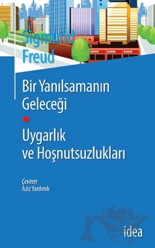 Bir Yanılsamanın Geleceği Uygarlık ve Hoşnutsuzlukları – Sigmund Freud – İdea Yayınevi kitap kapağı