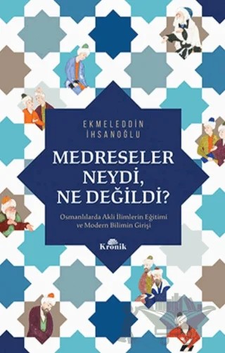 Medreseler Neydi Ne Değildi? – Ekmeleddin İhsanoğlu – Kronik Kitap kitap kapağı