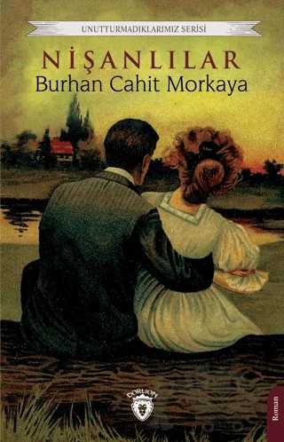 Unutturmadıklarımız Serisi - Nişanlılar – Burhan Cahit Morkaya – Dorlion Yayınları kitap kapağı