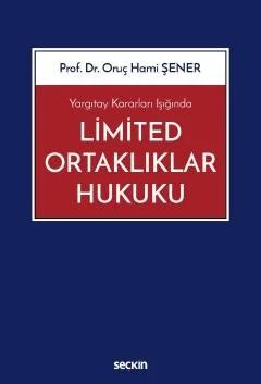 Yargıtay Kararları IşığındaLimited Ortaklıklar Hukuku – Oruç Hami Şener – Seçkin Yayıncılık kitap kapağı