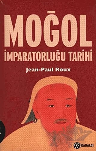 Moğol İmparatorluğu Tarihi – Jean Paul Roux – Kabalcı Yayınevi kitap kapağı