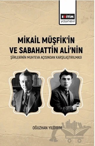 Mikail Müşfik’in Ve Sabahattin Ali’nin Şiirlerinin Muhteva Açısından Karşılaştırılması – Oğuzhan Yıldırım – Eğitim Yayınevi - Bilimsel Eserler kitap kapağı