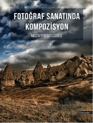 Fotoğraf Sanatında Kompozisyon – Muzaffer Sütlüoğlu – Literatür Yayıncılık kitap kapağı