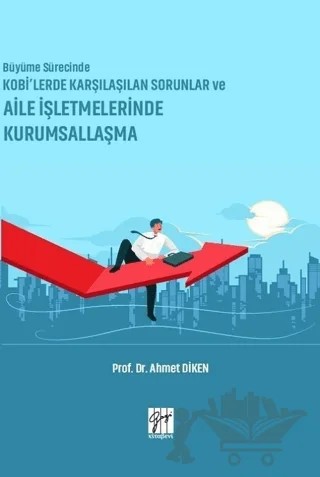 Büyüme Sürecinde KOBİ’lerde Karşılaşılan Sorunlar ve Aile İşletmelerinde Kurumsallaşma – Ahmet Diken – Gazi Kitabevi kitap kapağı