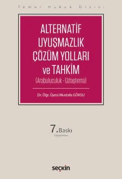 Temel Hukuk DizisiAlternatif Uyuşmazlık Çözüm Yolları ve Tahkim (Arabuluculuk – Uzlaştırma) – Mustafa Göksu – Seçkin Yayıncılık kitap kapağı