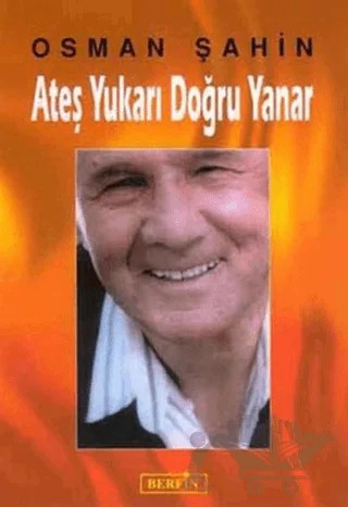 Ateş Yukarı Doğru Yanar – Osman Şahin – Berfin Yayınları kitap kapağı
