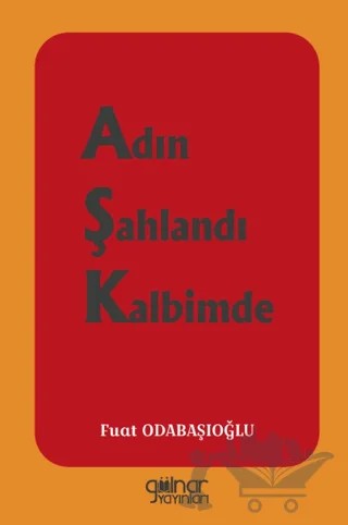 Adın Şahlandı Kalbimde – Fuat Odabaşıoğlu – Gülnar Yayınları kitap kapağı