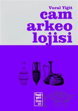 Cam Arkeolojisi – Vural Yiğit – Yeşilyurt Kitabevi Yayınları kitap kapağı