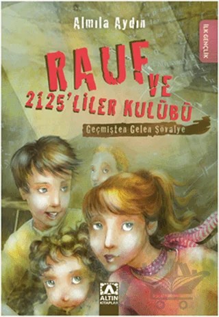 Rauf ve 2125’liler Kulübü - Geçmişten Gelen Şövalye – Almıla Aydın – Altın Kitaplar kitap kapağı