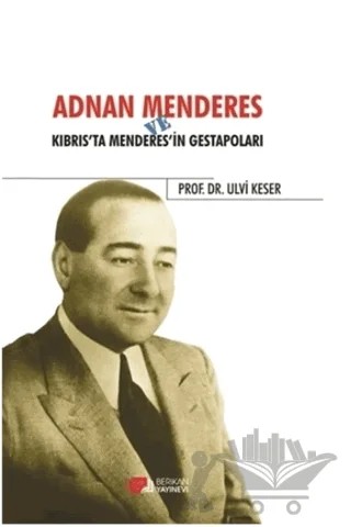 Adnan Menderes ve Kıbrısta Menderes’in Gestapoları – Ulvi Keser – Berikan Yayınevi kitap kapağı