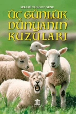 Üç Günlük Dünyanın Kuzuları – Selami Turgut Genç – Rönesans Yayınları kitap kapağı