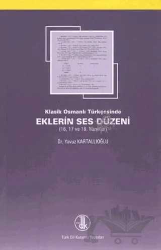 Klasik Osmanlı Türkçesinde Eklerin Ses Düzeni – Yavuz Kartallıoğlu – Türk Dil Kurumu Yayınları kitap kapağı