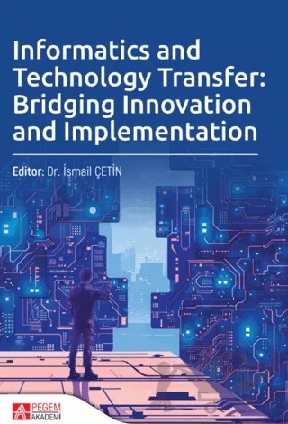 Informatics and Technology Transfer: Bridging Innovation and Implementation – Kolektif – Pegem Akademi Yayıncılık kitap kapağı