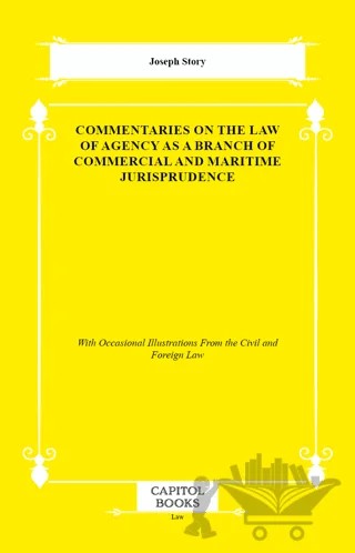 Commentaries on the Law of Agency as a Branch of Commercial and Maritime Jurisprudence – Joseph Story – Capitol Books kitap kapağı