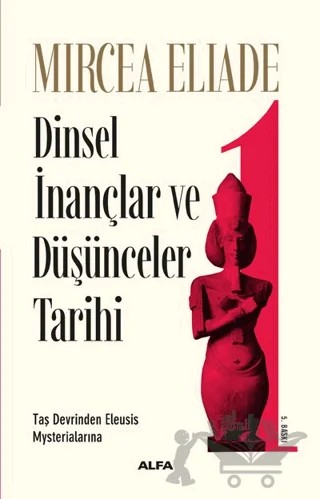 Dinsel İnançlar ve Düşünceler Tarihi 1 – Mircea Eliade – Alfa Yayınları kitap kapağı