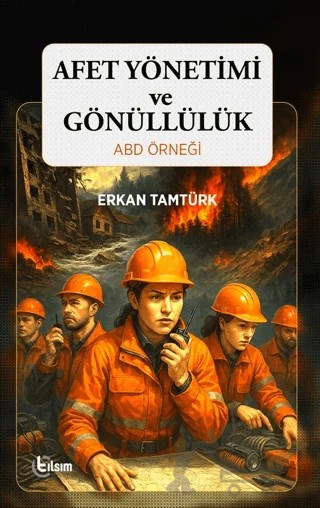 Afet Yönetimi ve Gönüllülük ABD Örneği – Erkan Tamtürk – Tılsım Yayınevi kitap kapağı