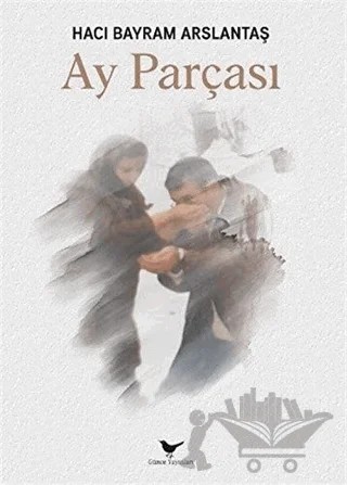 Ay Parçası – Hacı Bayram Arslantaş – Günce Yayınları kitap kapağı